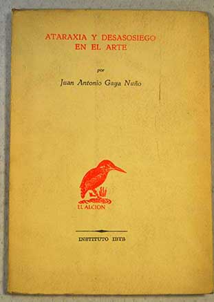 Ataraxia y desasosiego en el arte / Juan Antonio Gaya Nuo
