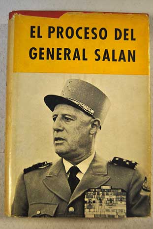 El proceso del General Salan actas del juicio / Raoul Salan