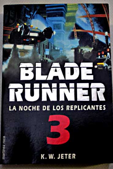 Blade Runner 3 la noche de los replicantes / K W Jeter