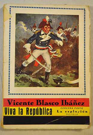 Viva la Republica tercera parte La explosion / Vicente Blasco Ibez