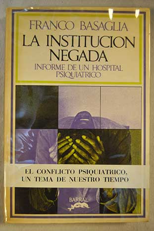 La institución negada Informe de un hospital psiquiatrico / Franco Basaglia