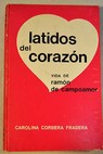 Latidos del corazón Vida de Ramón de Campoamor / Carolina Corbera Fradera