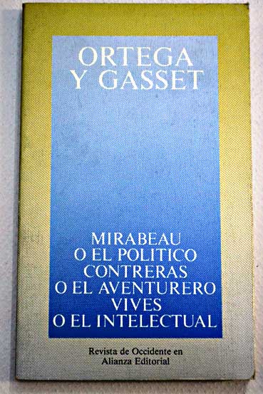 Mirabeau o El poltico Contreras o El aventurero Vives o El intelectual / Jos Ortega y Gasset