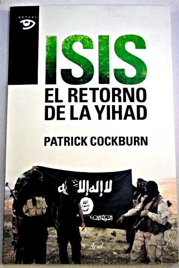 ISIS el retorno de la yihad / Patrick Cockburn