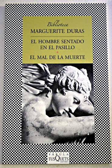 El hombre sentado en el pasillo El mal de la muerte / Marguerite Duras