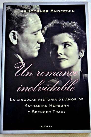 Un romance inolvidable la singular historia de amor de Katharine Hepburn y Spencer Tracy / Christopher Andersen