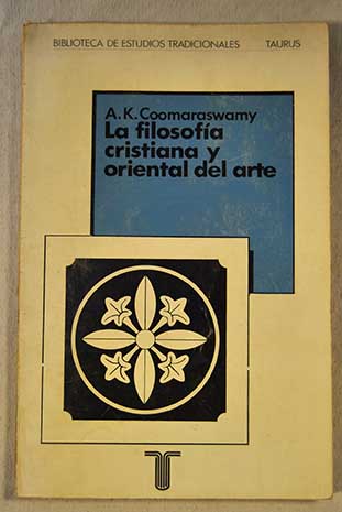 La filosofía cristiana y oriental del arte / Ananda K Coomaraswamy