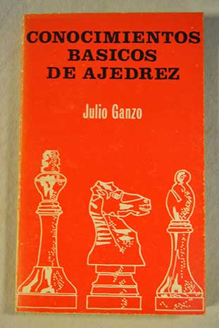 Conocimientos bsicos de ajedrez / Julio Ganzo