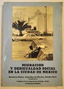 Migracin y desigualdad social en la ciudad de Mxico / Humberto Munoz Orlandina de Oliveira Claudio Stern comp