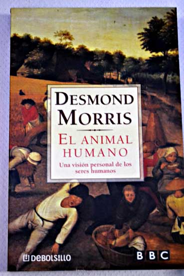 El animal humano Una introduccion a su etologia / Desmond Morris