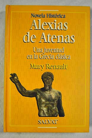 Alexias de Atenas una juventud en la Grecia clsica / Mary Renault
