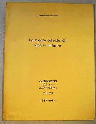 La Espaa del siglo XIII leda en imgenes Cuadernos de Alhambra 19 20 1983 1984 / Gonzalo Menndez Pidal