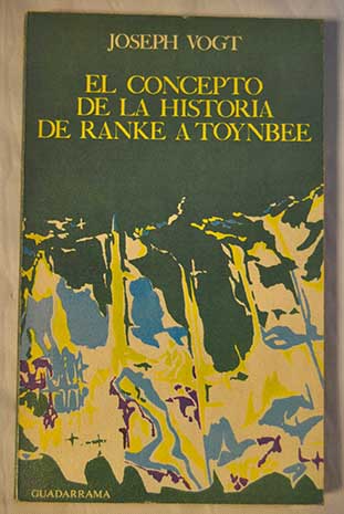El concepto de la historia de Ranke a Toynbee / Joseph Vogt
