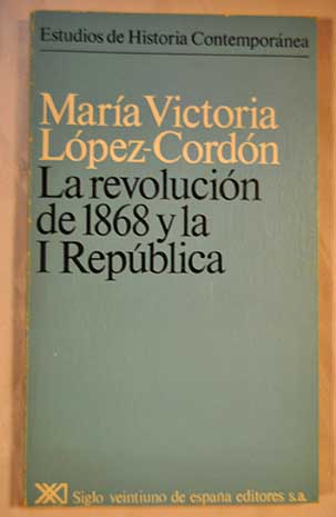 La revolucin de 1868 y la I Repblica / Mara Victoria Lpez Cordn