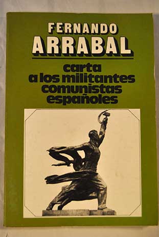 Carta a los militantes comunistas espaoles sueo y mentira del eurocomunismo / Fernando Arrabal