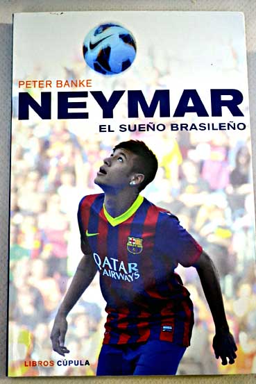 Neymar el sueo brasileo / Peter Banke