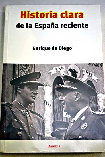 Historia clara de la Espaa reciente / Enrique de Diego