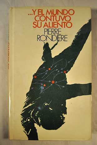 Y el mundo contuvo su aliento / Pierre Rondiere