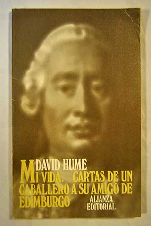 Mi vida 1776 Cartas de un caballero a su amigo de Edimburgo 1745 / David Hume