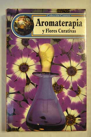 Aromaterapia y flores curativas / Adolfo Prez Agust