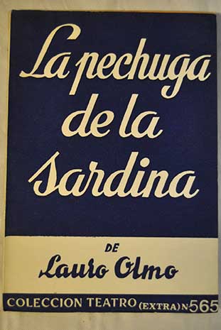 La pechuga de la sardina tragicomedia en tres actos / Lauro Olmo
