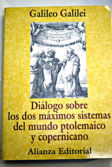 Dilogo sobre los dos mximos sistemas del mundo ptolemaico y copernicano / Galileo Galilei