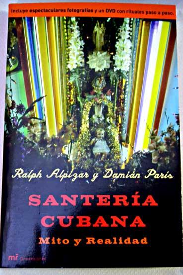 Santería cubana mito y realidad / Ralph Alpizar