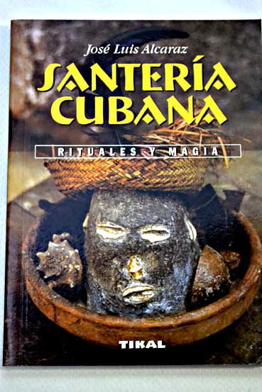 Santera cubana rituales y magia / Jos Luis Alcaraz