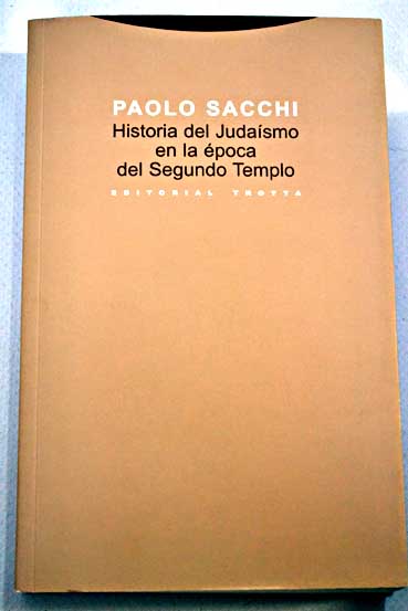 Historia del judasmo en la poca del Segundo Templo Israel entre los siglos VI a C y I d C / Paolo Sacchi
