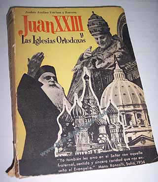 Cristianos desunidos y esfuerzos unionistas Juan XXIII y las Iglesias ortodoxas / Andrs Avelino Esteban Romero