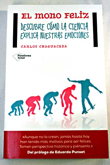 El mono feliz descubre cmo la ciencia explica nuestras emociones / Carlos Chaguaceda