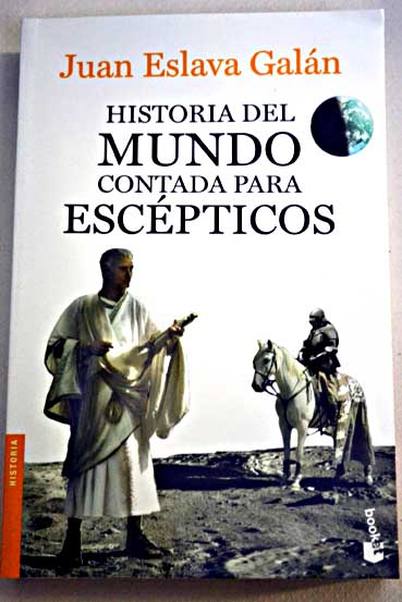 Historia del mundo contada para escpticos / Juan Eslava Galn
