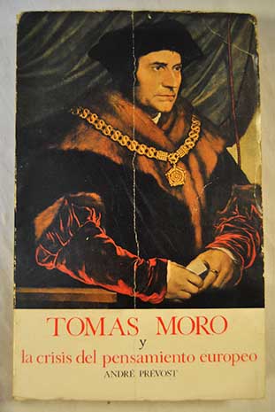 Tomas Moro 1477 1535 y la crisis del pensamiento europeo / Andr Prvost