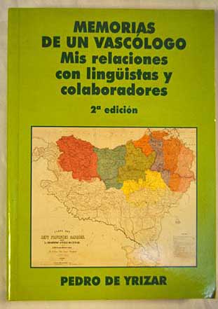 Memorias de un vascólogo mis relaciones con lingüistas y colaboradores / Pedro de Yrizar