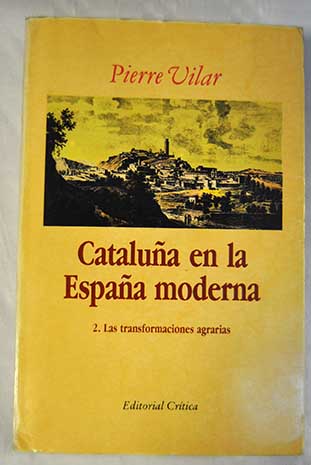 Catalua en la Espaa moderna investigaciones sobre los fundamentos econmicos de las estructuras nacionales Tomo 2 Las transformaciones agrarias / Pierre Vilar