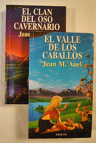 Los hijos de la Tierra El clan del oso cavernario El valle de los caballos / Jean M Auel