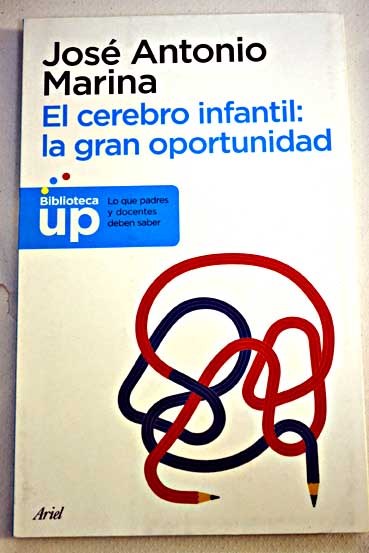 El cerebro infantil la gran oportunidad / Jos Antonio Marina