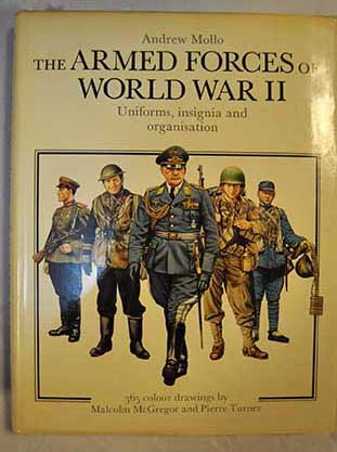 The Armed Forces of World War II Uniforms insignia and organisation / Andrew Mollo