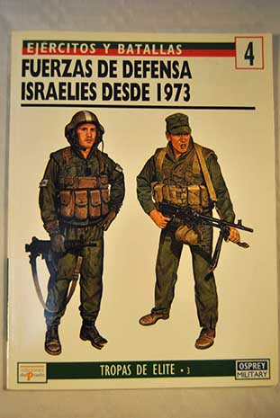 Las Fuerzas de Defensa Israeles desde 1973 Ejrcitos y batallas vol 4 / Samuel M Katz