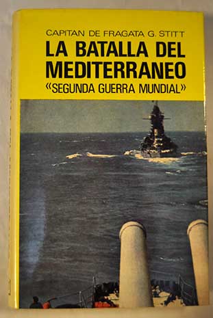 La batalla del Mediterraneo Segunda Guerra Mundial / George Stitt