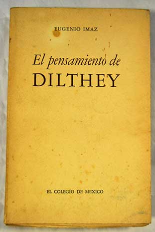 El pensamiento de Dilthey evolucin y sistema / Eugenio maz