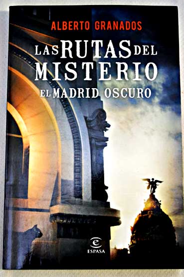 Las rutas del misterio el Madrid oscuro / Alberto Granados