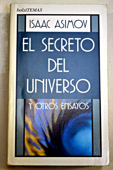 El secreto del universo y otros ensayos / Isaac Asimov