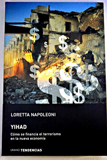 Yihad cmo se financia el terrorismo en la nueva economa / Loretta Napoleoni