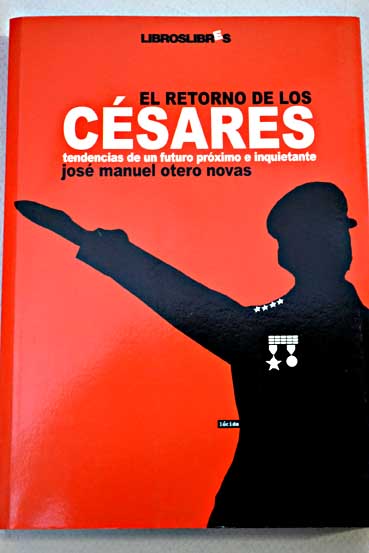 El retorno de los Csares tendencias de un futuro prximo e inquietante / Jos Manuel Otero Novas