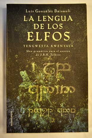 La lengua de los elfos tengwesta kwenyava Una gramtica para el quenya de J R R Tolkien / Luis Gonzlez Baixauli