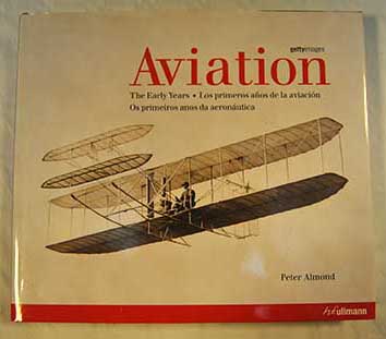 Aviation the early years los primeros aos de la aviacin os primeiros anos da aeronutica / Peter Almond