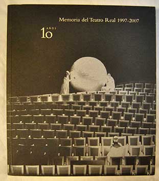 Memoria del Teatro Real 1997 2007 10 años / Concha Baeza