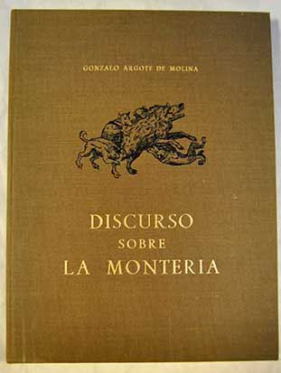 Discurso sobre la monteria Con diez y ocho ilustraciones facsmiles del siglo XVI / Gonzalo Argote de Molina