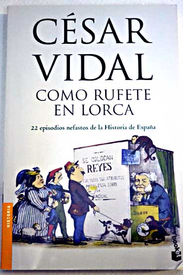 Como Rufete en Lorca 22 episodios nefastos de la historia de Espaa / Csar Vidal